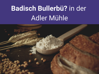 Badisch Bullerbü? in der Adler Mühle in Bahlingen